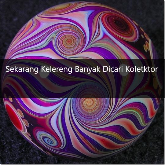 Sekarang Kelereng Banyak Dicari Koletktor